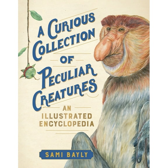 Pre-Owned A Curious Collection of Peculiar Creatures: An Illustrated Encyclopedia (Hardcover) 1615196935 9781615196937