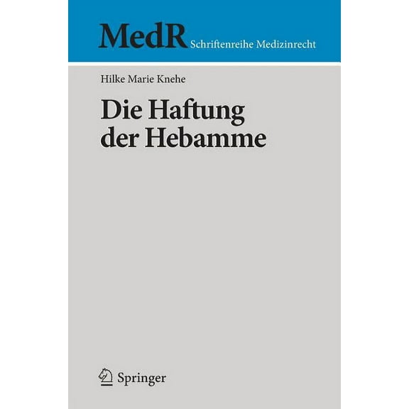 MedR Schriftenreihe Medizinrecht Die Haftung Der Hebamme, (Paperback)