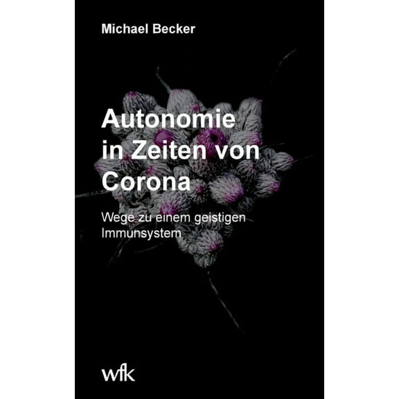 Autonomie in Zeiten von Corona : Wege zu einem geistigen Immunsystem (Paperback)