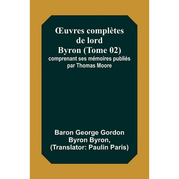 OEuvres complètes de lord Byron (Tome 02); comprenant ses mémoires publiés par Thomas Moore, (Paperback)