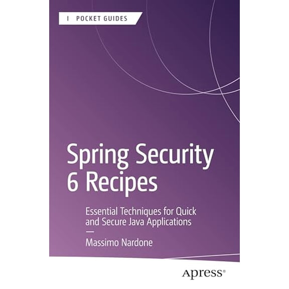 Pre-Owned Apress Pocket Guides Spring Security 6 Recipes: Essential Techniques for Quick and Secure Java Applications, (Paperback)
