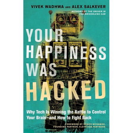 Your Happiness Was Hacked : Why Tech Is Winning the Battle to Control Your Brain--and How to Fight (Best Back To School Tech)