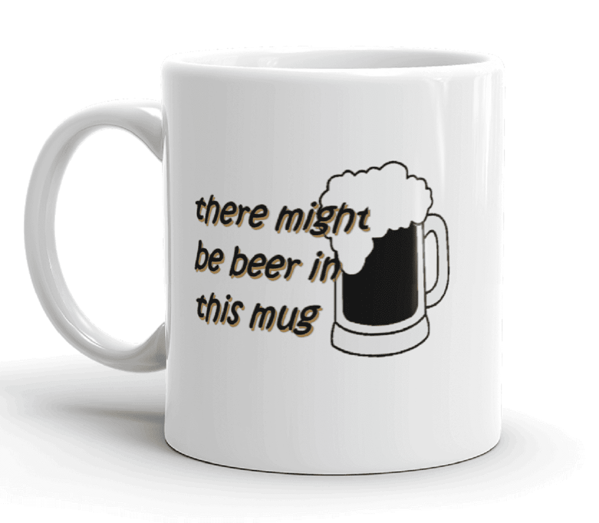 Funny Humor There Might Be Beer In This Mug Novelty Ceramic 11 ounce
