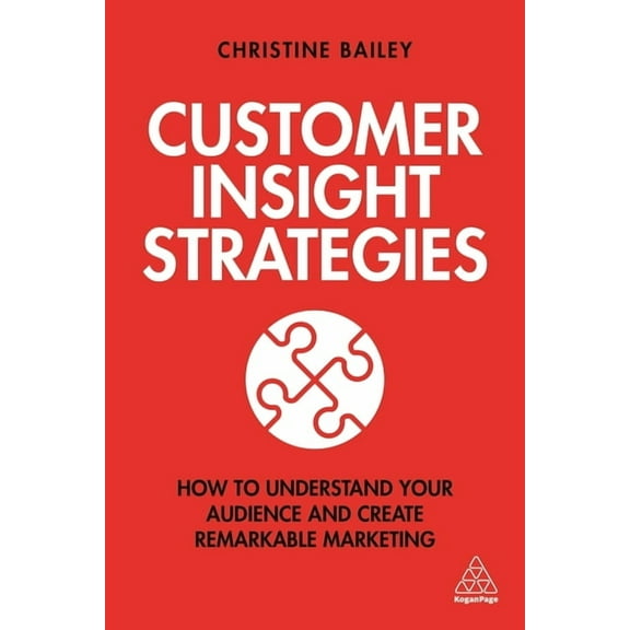 Customer Insight Strategies: How to Understand Your Audience and Create Remarkable Marketing, (Paperback)