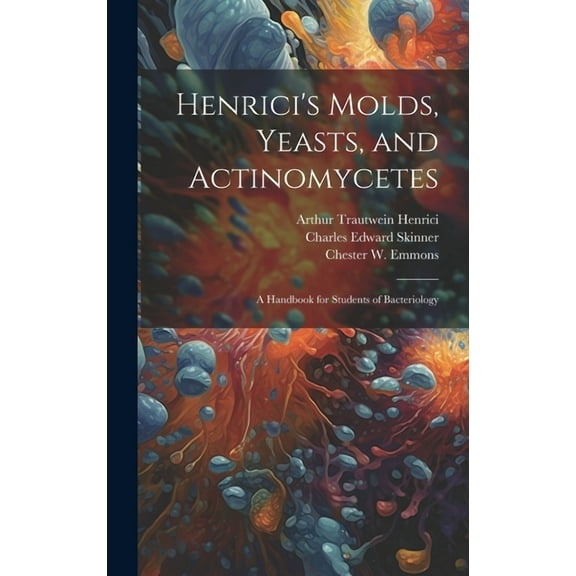 Henrici's Molds, Yeasts, and Actinomycetes: A Handbook for Students of Bacteriology, (Hardcover)