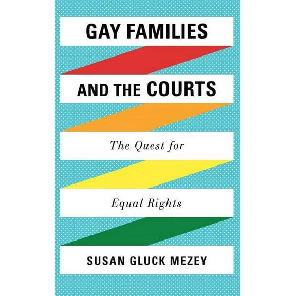 Gay Families and the Courts: The Quest for Equal Rights, (Hardcover)