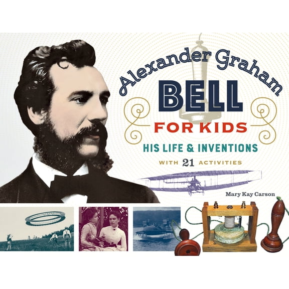 Pre-Owned Alexander Graham Bell for Kids: His Life and Inventions, with 21 Activities Volume 70 (Paperback) 0912777133 9780912777139