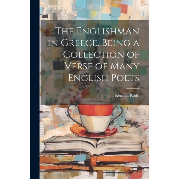 The Englishman in Greece. Being a Collection of Verse of Many English Poets (Paperback)