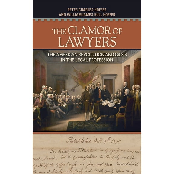 The Clamor of Lawyers: The American Revolution and Crisis in the Legal Profession, (Hardcover)