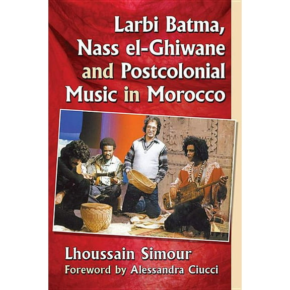Larbi Batma, Nass el-Ghiwane and Postcolonial Music in Morocco, (Paperback)