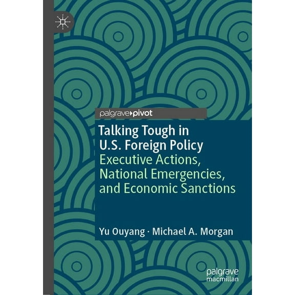 Evolving American Presidency Talking Tough in U.S. Foreign Policy: Executive Actions, National Emergencies, and Economic Sanctions, (Hardcover)