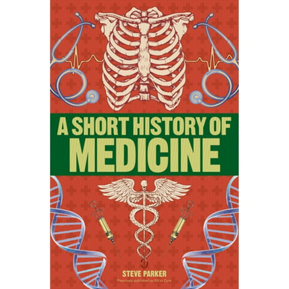 Pre-Owned A Short History of Medicine (Paperback 9781465484642) by Steve Parker