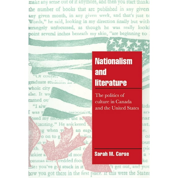 Cambridge Cultural Social Studies Nationalism and Literature: The Politics of Culture in Canada and the United States, (Hardcover)