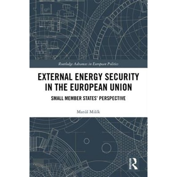 Pre-Owned Routledge Advances in European Politics External Energy Security in the European Union: Small Member States' Perspective, (Hardcover)