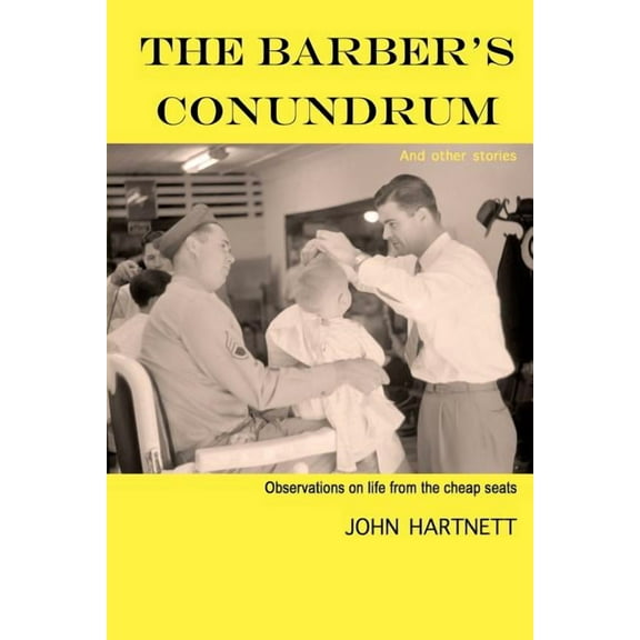 The Barber's Conundrum and Other Stories: Observations on Life From the Cheap Seats, (Paperback)