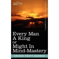 Every Man a King or Might in Mind-Mastery, (Paperback)
