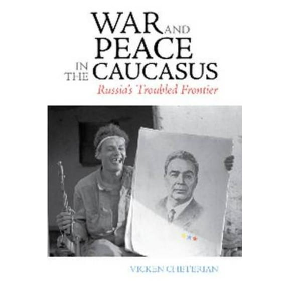 War and Peace in the Caucasus: Russia's Troubled Frontier, (Paperback)