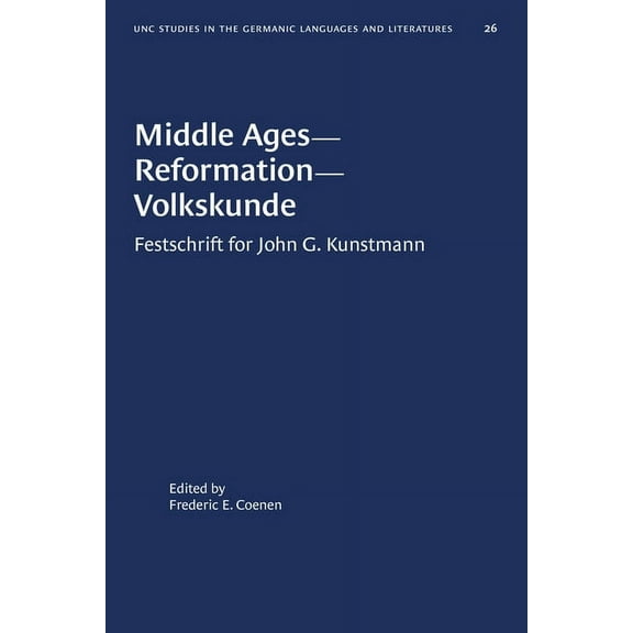 University of North Carolina Studies in  Middle Ages--Reformation--Volkskunde: Festschrift for John G. Kunstmann, Book 26, (Paperback)