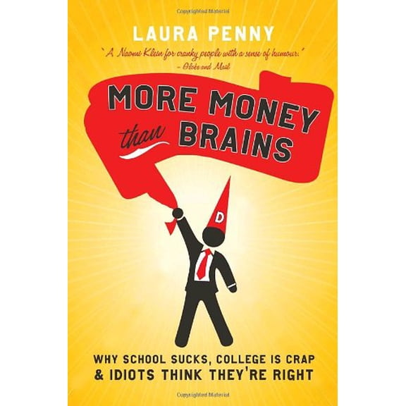 Pre-Owned More Money Than Brains: Why Schools Suck, College Is Crap, and Idiots Think They're Right (Hardcover) 0771070489 9780771070488