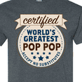 thumbnail image 4 of Inktastic Certified World's Greatest Pop Pop Accept No Substitutes T-Shirt, 4 of 5