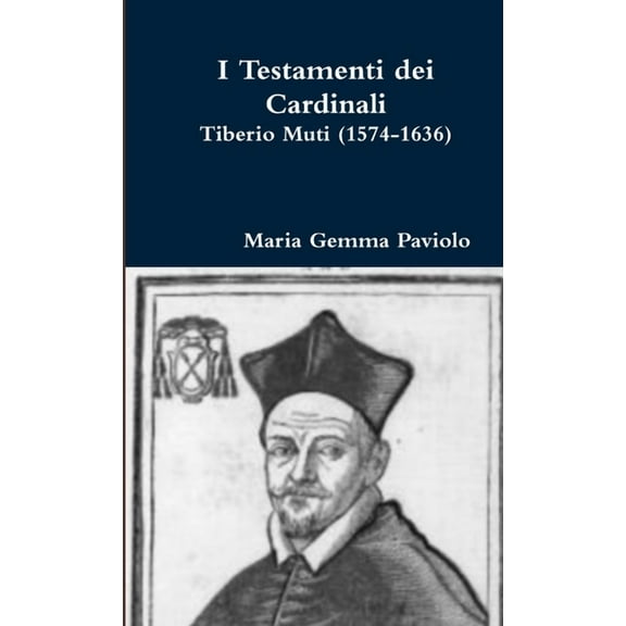 I Testamenti dei Cardinali: Tiberio Muti (1574-1636), (Paperback)