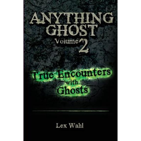 Anything Ghost Volume Two: True Encounters with Ghosts (Paperback)