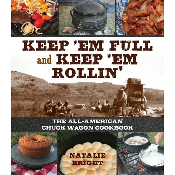 Keep 'em Full and Keep 'em Rollin': The All-American Chuckwagon Cookbook, (Hardcover)
