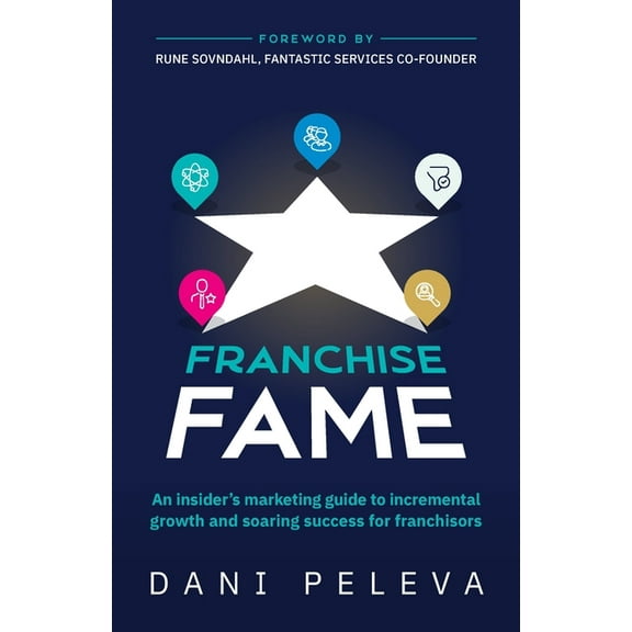 Franchise Fame: An Insider's Marketing Guide to Incremental Growth and Soaring Success for Franchisors (Paperback)