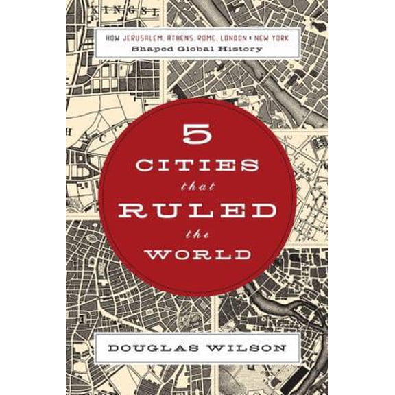 Pre-Owned Five Cities That Ruled the World: How Jerusalem, Athens, Rome, London, and New York Shaped Global History (Paperback) 1595551360 9781595551368