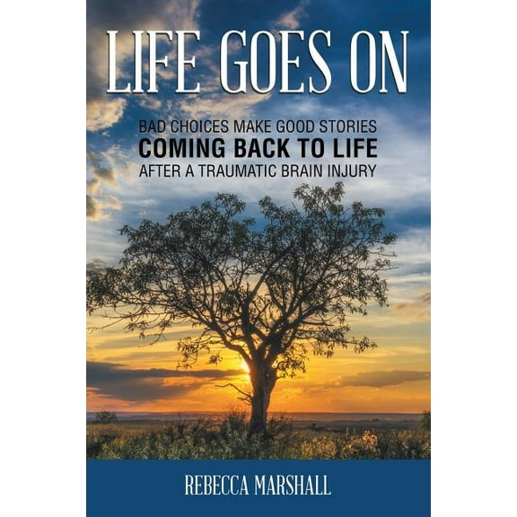 Life Goes on : Coming Back to Life After a Traumatic Brain Injury