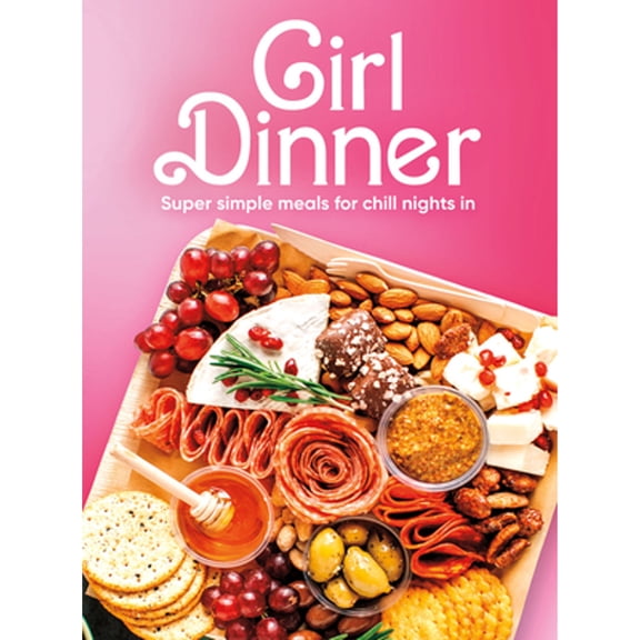 Pre-Owned Girl Dinner: Super Simple Meals for Chill Nights in (Paperback) 1639386092 9781639386093
