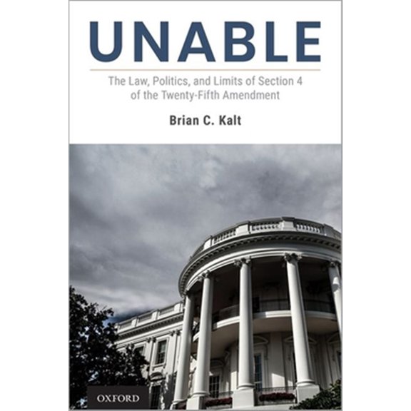 Pre-Owned Unable: The Law, Politics, and Limits of Section 4 of the Twenty-Fifth Amendment (Hardcover) 0190083190 9780190083199