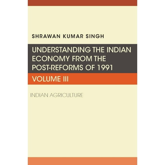 Understanding the Indian Economy from the Post-Reforms of 1991: Indian Agriculture, (Paperback)