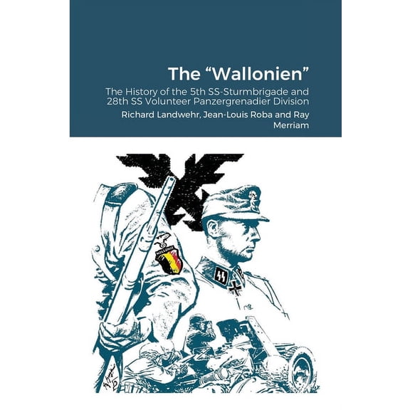 The "Wallonien": The History of the 5th SS-Sturmbrigade and 28th SS Volunteer Panzergrenadier Division, (Paperback)