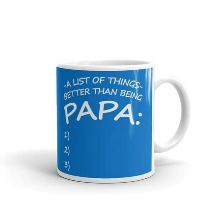 

A List of Things Better Than Being Papa Father s Day Coffee Tea Ceramic Mug Office Work Cup Gift 15 oz