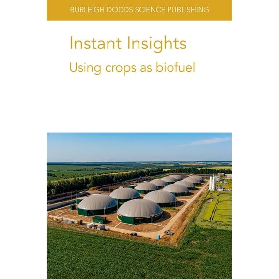 Burleigh Dodds Science: Instant Insights Instant Insights: Using Crops as Biofuel, Book 51, (Paperback)