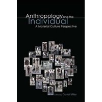 Anthropology and the Individual : A Material Culture Perspective