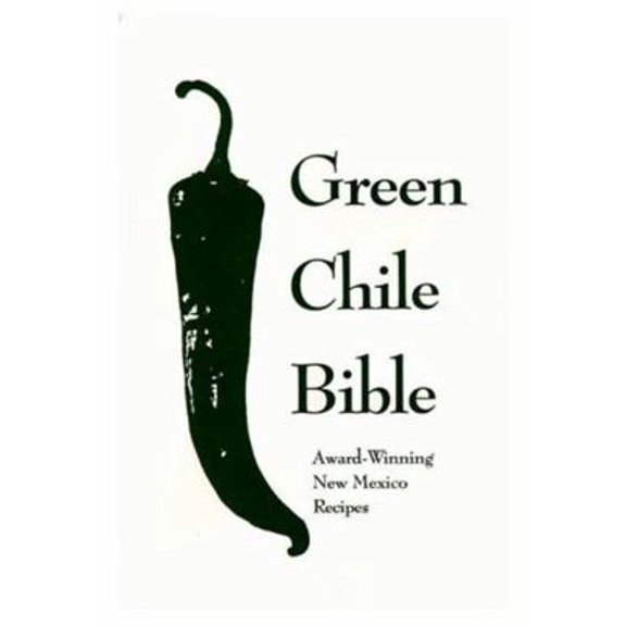 Pre-Owned Green Chile Bible: Award-Winning New Mexico Recipes (Paperback) 0940666359 9780940666351