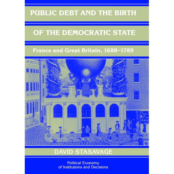 Pre-Owned Public Debt and the Birth of the Democratic State: France and Great Britain 1688-1789 (Hardcover) 0521809673 9780521809672