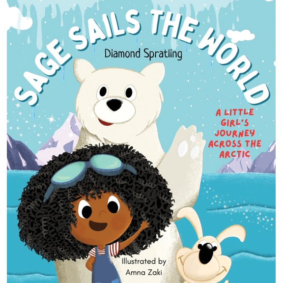 Sage Sails the World Sage Sails the World: A Little Girl's Journey Across The Arctic, (Hardcover)