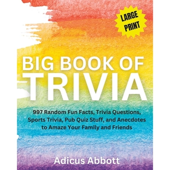 Pre-Owned Big Book of Trivia Large Print Edition: 997 Random Fun Facts, Trivia Questions, Sports Trivia, Pub (Paperback) by Adicus Abbott