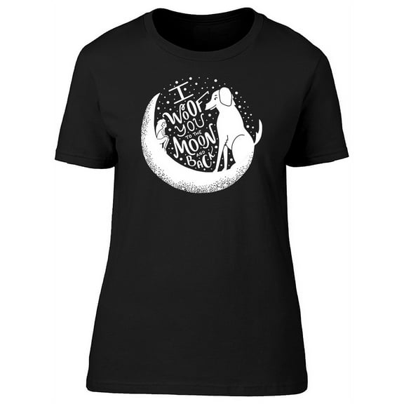 I Woof You To The Moon T-Shirt Women -Image by Shutterstock, Female XX-Large