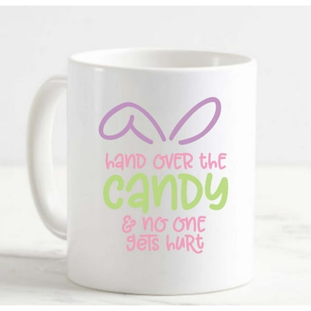 

Coffee Mug Hand Over The Candy No One Gets Hurt Easter Bunny Ears Funny White Cup Funny Gifts for work office him her