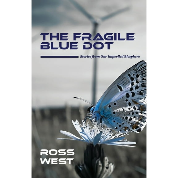 The Fragile Blue Dot: Stories from Our Imperiled Biosphere, (Paperback)