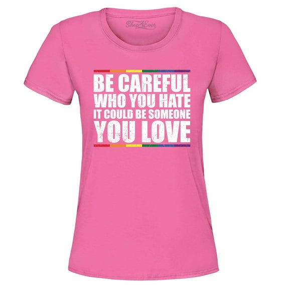 Shop4Ever Women's Careful Who You Hate It Could Be Someone You Love Graphic T-Shirt Medium Azalea Pink