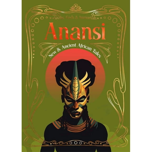 Myths, Gods & Immortals Anansi: New & Ancient African Tales, (Hardcover)