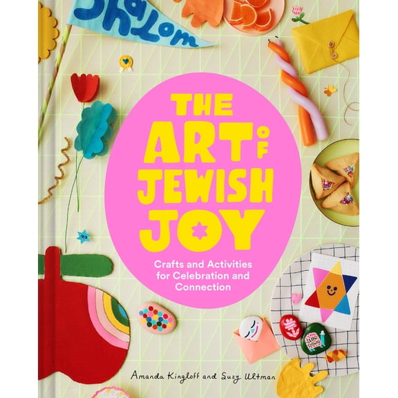 The Art of Jewish Joy: Crafts and Activities for Celebration and Connection, (Hardcover)