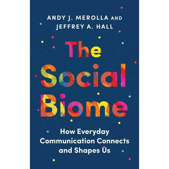 The Social Biome: How Everyday Communication Connects and Shapes Us, (Hardcover)