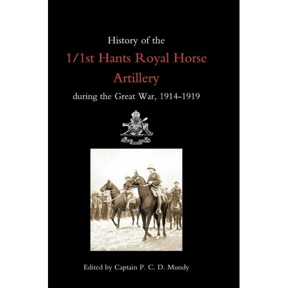 History of the 1/1st Hants Royal Horse Artillery During the Great War 1914-1919, (Hardcover)