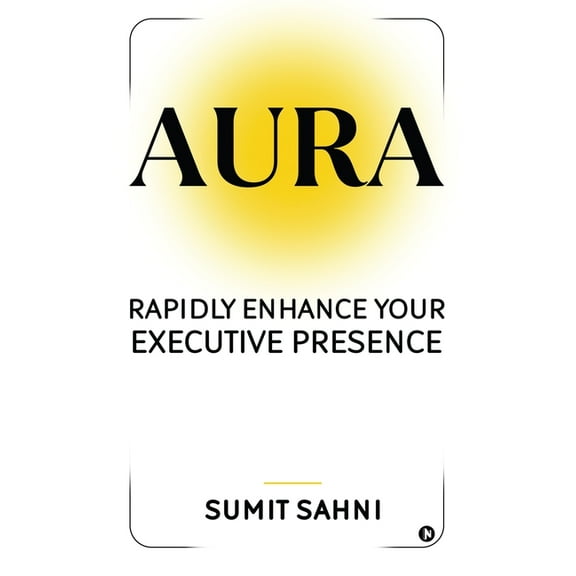 Aura: Rapidly Enhance Your Executive Presence, (Hardcover)